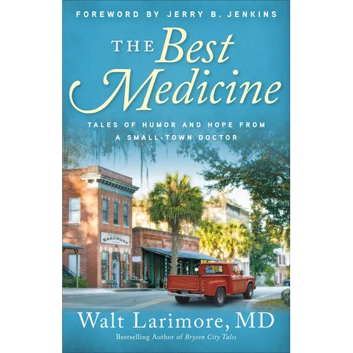The Best Medicine: Tales of Humor and Hope from a Small-Town Doctor - Paperback