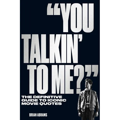 You Talkin' to Me?: The Definitive Guide to Iconic Movie Quotes - Paperback