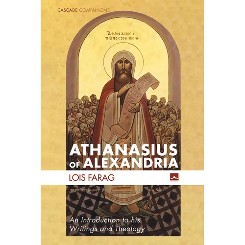 Athanasius of Alexandria: An Introduction to His Writings and Theology - Paperback