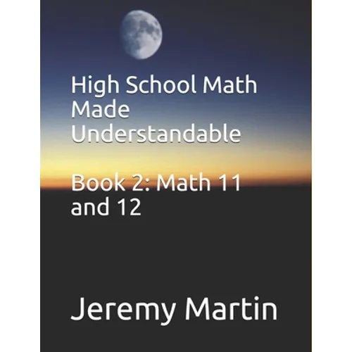 High School Math Made Understandable Book 2: Math 11 and 12 - Paperback
