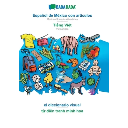 Español de México con articulos - Tiếng Việt, el diccionario visual: BABADADA Mexican Spanish with articles - Vietnamese, visual dictionar - Paperback