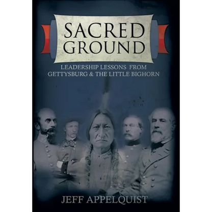 Sacred Ground: Leadership Lessons From Gettysburg & The Little Bighorn - Hardcover