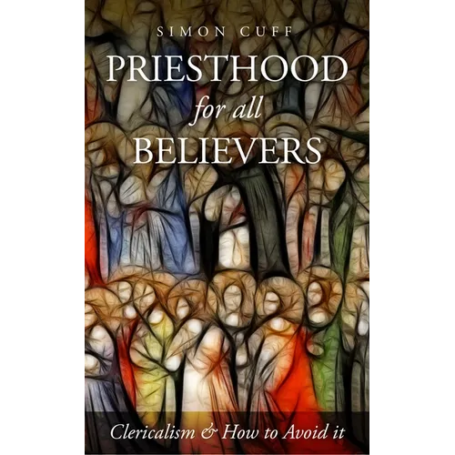 Priesthood for All Believers: Clericalism and How to Avoid It - Paperback