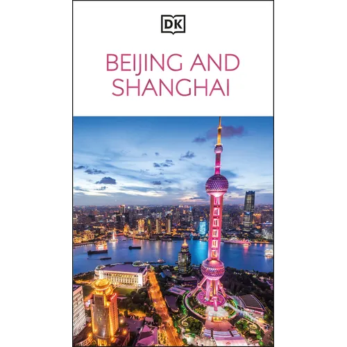 DK Beijing and Shanghai: Must-See Sights. Culture & History. Detailed Maps & Tours. Covers Dongcheng, the Bund, & More - Paperback