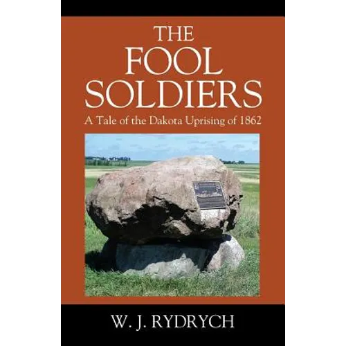 The Fool Soldiers: A Tale of the Dakota Uprising of 1862 - Paperback