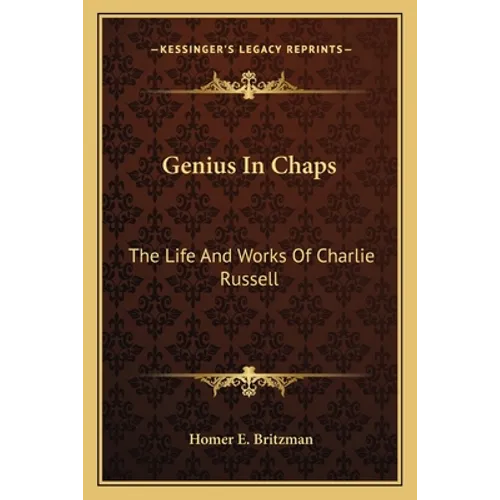 Genius In Chaps: The Life And Works Of Charlie Russell - Paperback