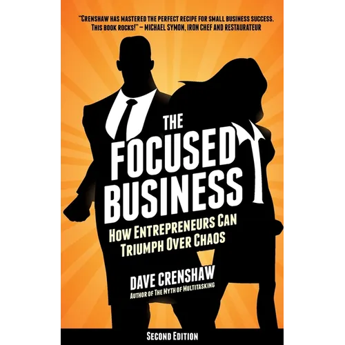 The Focused Business: How Entrepreneurs Can Triumph Over Chaos - Paperback