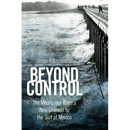 Beyond Control: The Mississippi River's New Channel to the Gulf of Mexico - Paperback