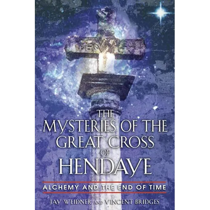 The Mysteries of the Great Cross of Hendaye: Alchemy and the End of Time - Paperback