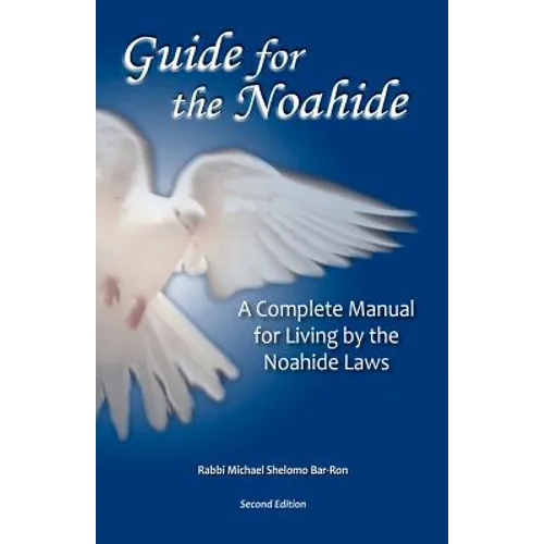 Guide for the Noahide: A Complete Guide to the Laws of the Noahide Covenant and Key Torah Values for All Mankind - Paperback