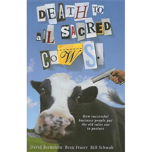 Death to All Sacred Cows: How Successful Businesses Put the Old Rules Out to Pasture - Hardcover