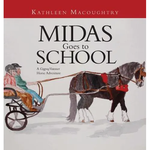 Midas Goes to School: A Gypsy Vanner Horse Adventure - Hardcover