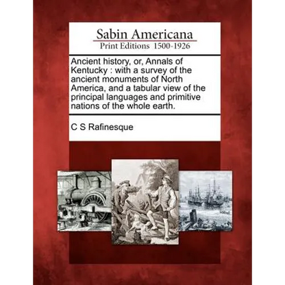 Ancient History, Or, Annals of Kentucky: With a Survey of the Ancient Monuments of North America, and a Tabular View of the Principal Languages and Pr - Paperback