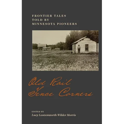 Old Rail Fence Corners: Frontier Tales Told by Minnesota Pioneers - Paperback