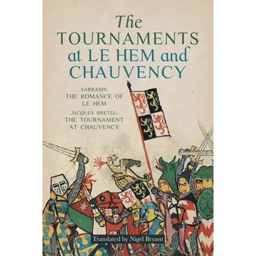 The Tournaments at Le Hem and Chauvency: Sarrasin: The Romance of Le Hem; Jacques Bretel: The Tournament at Chauvency - Paperback