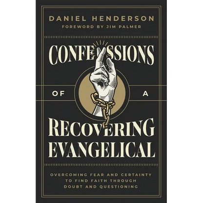 Confessions of a Recovering Evangelical: Overcoming Fear and Certainty to Find Faith Through Doubt and Questioning - Paperback