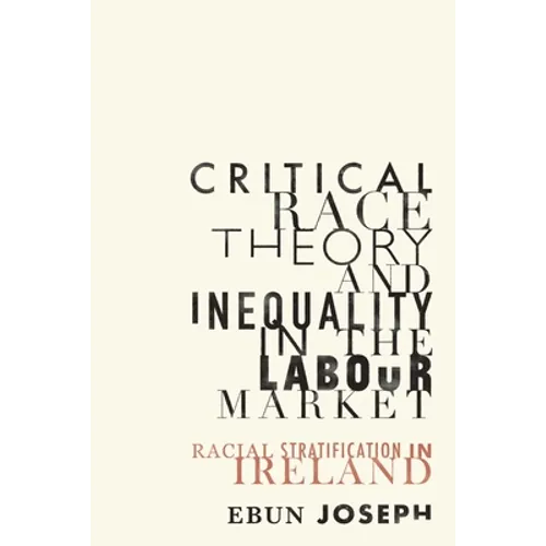 Critical Race Theory and Inequality in the Labour Market: Racial Stratification in Ireland - Paperback