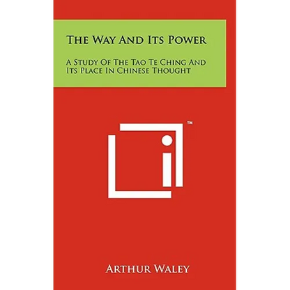 The Way And Its Power: A Study Of The Tao Te Ching And Its Place In Chinese Thought - Hardcover