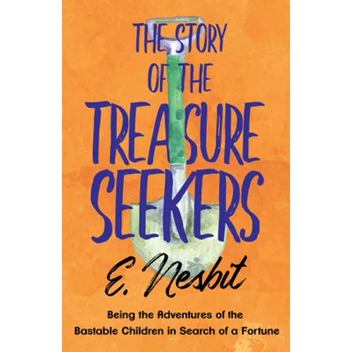 The Story of the Treasure Seekers;Being the Adventures of the Bastable Children in Search of a Fortune - Paperback