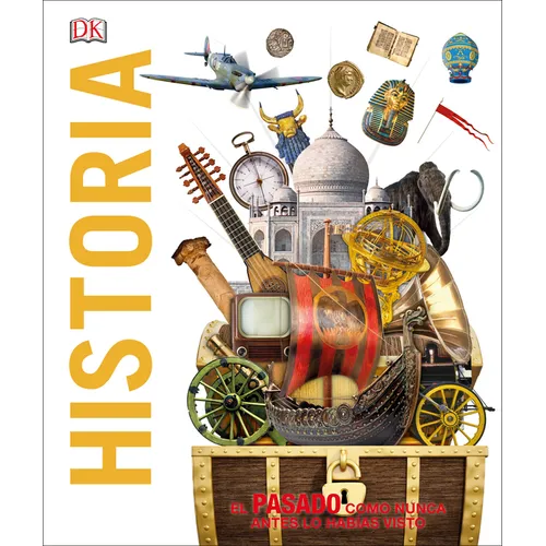 Historia (Knowledge Encyclopedia History!): El Pasado Como Nunca Lo Has Visto Antes - Hardcover