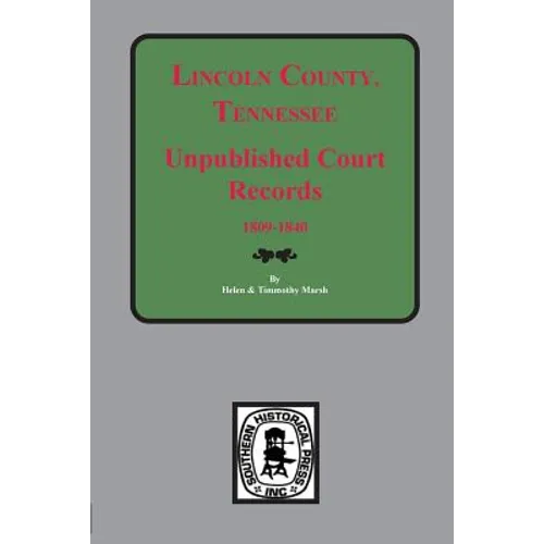 Lincoln County, Tennessee Early Unpublished Court Records, 1809-1840 - Paperback