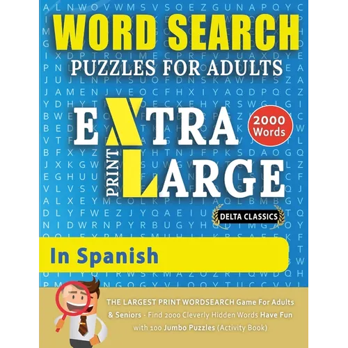 WORD SEARCH PUZZLES EXTRA LARGE PRINT FOR ADULTS IN SPANISH - Delta Classics - The LARGEST PRINT WordSearch Game for Adults And Seniors - Find 2000 Cl - Paperback