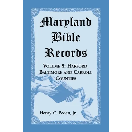 Maryland Bible Records, Volume 5: Harford, Baltimore and Carroll Counties - Paperback