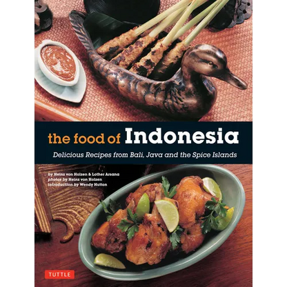 The Food of Indonesia: Delicious Recipes from Bali, Java and the Spice Islands [Indonesian Cookbook, 79 Recipes] - Paperback