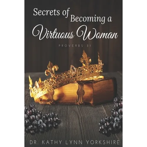 Secrets of Becoming a Virtuous Woman: Proverbs 31 - Paperback