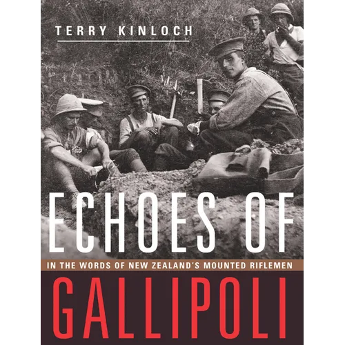 Echoes of Gallipoli: In the Words of New Zealand's Mounted Riflemen - Paperback