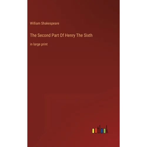 The Second Part Of Henry The Sixth: in large print - Hardcover