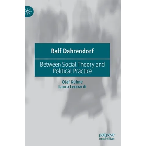 Ralf Dahrendorf: Between Social Theory and Political Practice - Hardcover