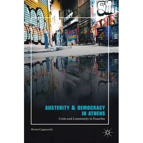 Austerity & Democracy in Athens: Crisis and Community in Exarchia - Hardcover