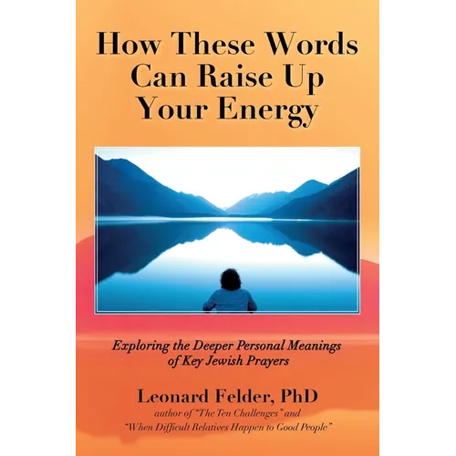 How These Words Can Raise Up Your Energy: Exploring the Deeper Personal Meanings of Key Jewish Prayers - Paperback