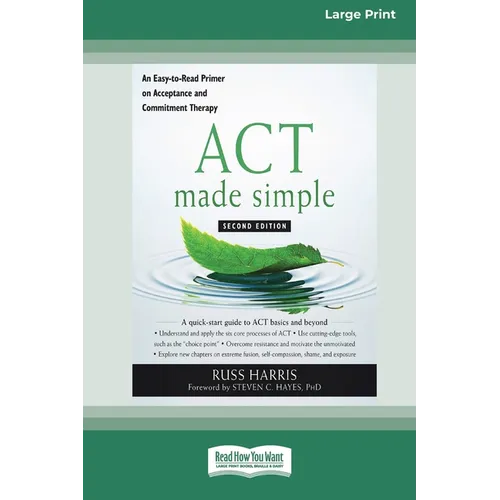 ACT Made Simple: An Easy-To-Read Primer on Acceptance and Commitment Therapy (16pt Large Print Edition) - Paperback