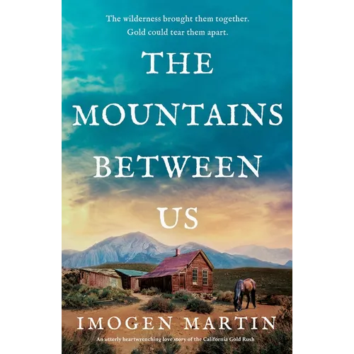 The Mountains Between Us: An Utterly Heart-Wrenching Love Story of the California Gold Rush - Paperback
