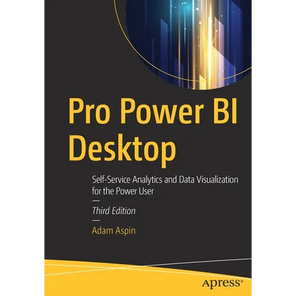 Pro Power Bi Desktop: Self-Service Analytics and Data Visualization for the Power User - Paperback