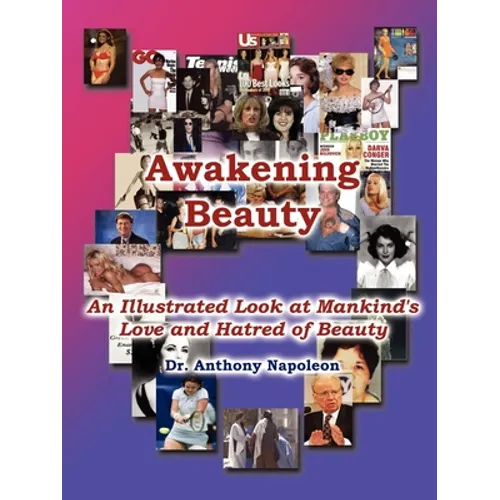 Awakening Beauty: An Illustrated Look at Mankind's Love and Hatred of Beauty - Paperback