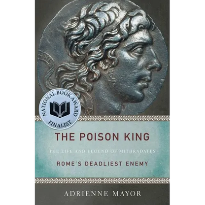 The Poison King: The Life and Legend of Mithradates, Rome's Deadliest Enemy - Paperback