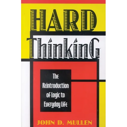 Hard Thinking: The Reintroduction of Logic to Everyday Life - Paperback