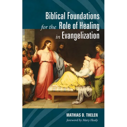 Biblical Foundations for the Role of Healing in Evangelization - Hardcover