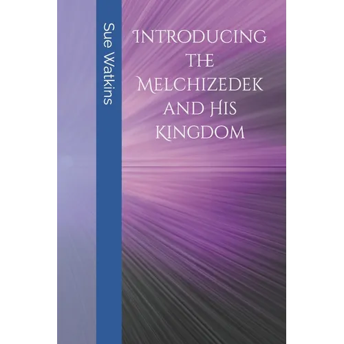 Introducing the Melchizedek and His Kingdom - Paperback