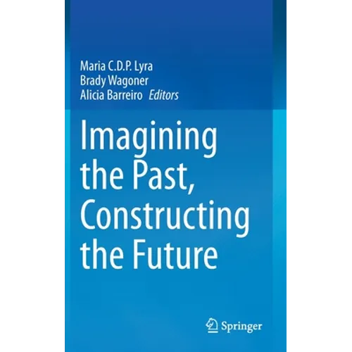 Imagining the Past, Constructing the Future - Hardcover