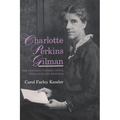 Charlotte Perkins Gilman: Her Progress Toward Utopia, with Selected Writings - Paperback