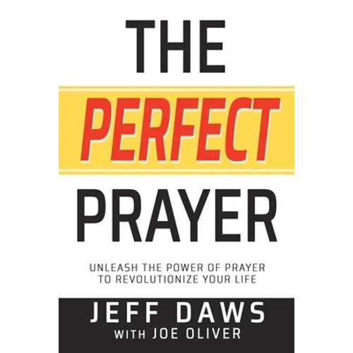 The Perfect Prayer: Unleash the Power of Prayer to Revolutionize Your Life - Paperback