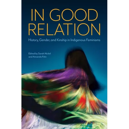 In Good Relation: History, Gender, and Kinship in Indigenous Feminisms - Paperback
