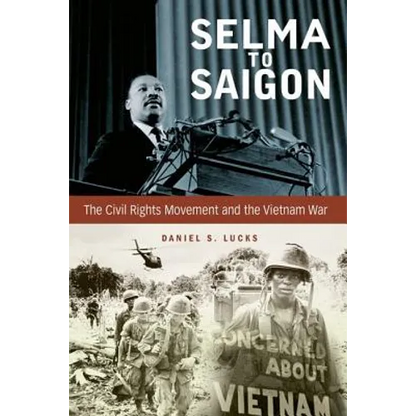 Selma to Saigon: The Civil Rights Movement and the Vietnam War - Hardcover