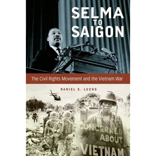 Selma to Saigon: The Civil Rights Movement and the Vietnam War - Hardcover