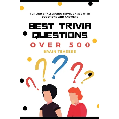 Best Trivia Questions: Fun and Challenging Trivia Games with Questions and Answers - Over 500 Brain Teasers - Paperback