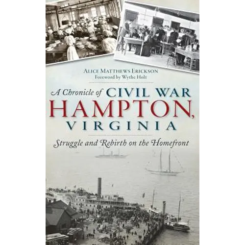 A Chronicle of Civil War Hampton, Virginia: Struggle and Rebirth on the Homefront - Hardcover